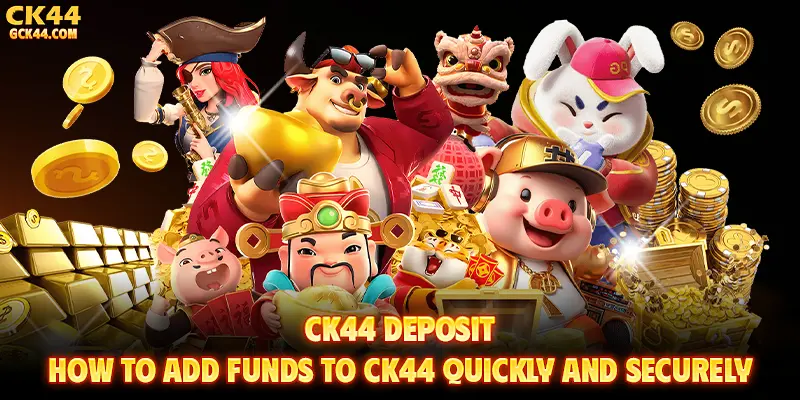 CK44 Deposit – How to Add Funds to CK44 Quickly and Securely
